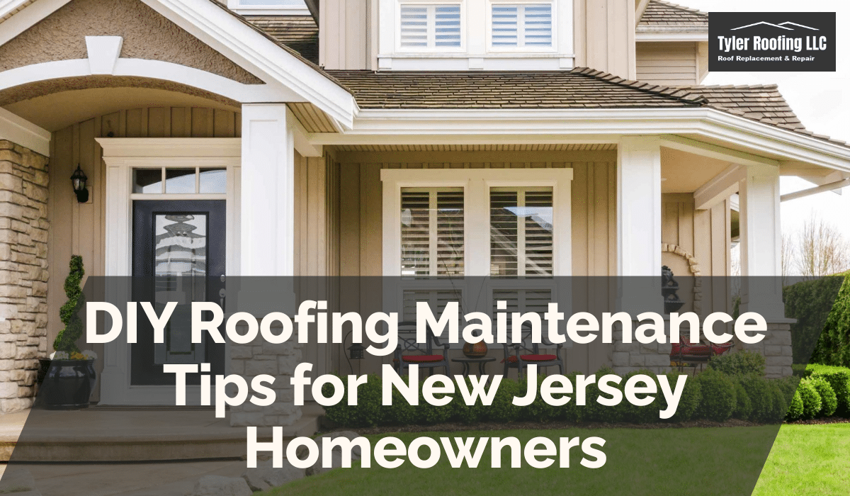 DIY Roofing Maintenance Tips for New Jersey Homeowners