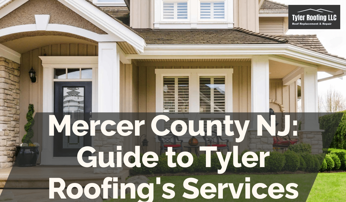 Mercer County NJ: Guide to Tyler Roofing's Services