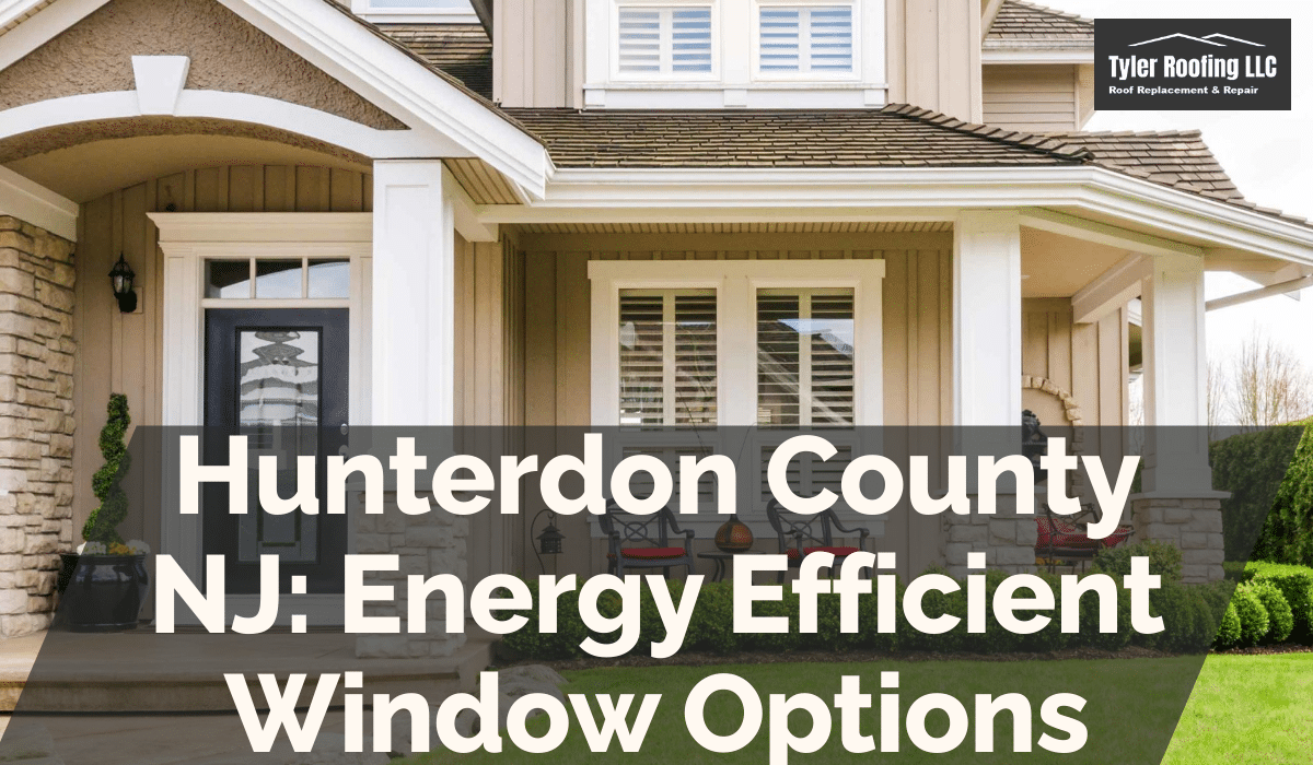 Hunterdon County NJ: Energy Efficient Window Options