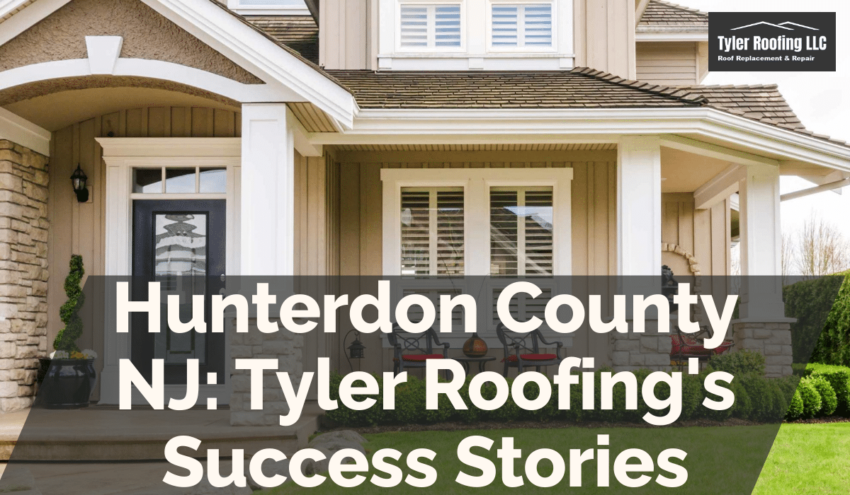 Hunterdon County NJ: Tyler Roofing's Success Stories