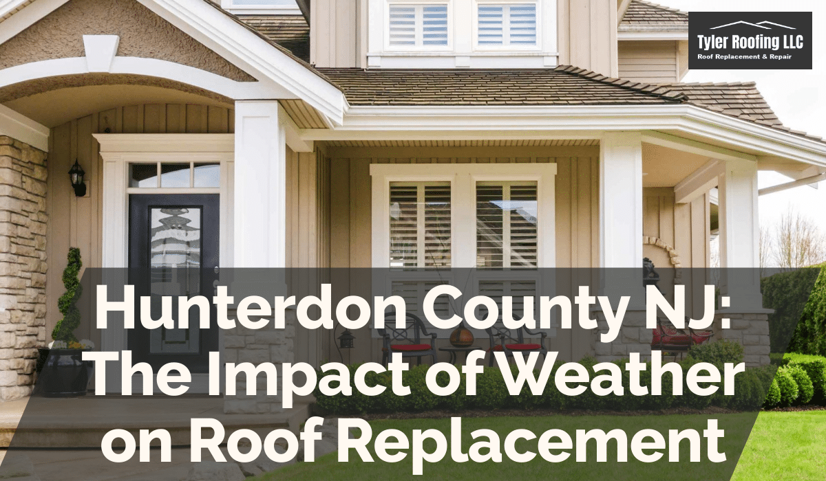 Hunterdon County NJ: The Impact of Weather on Roof Replacement