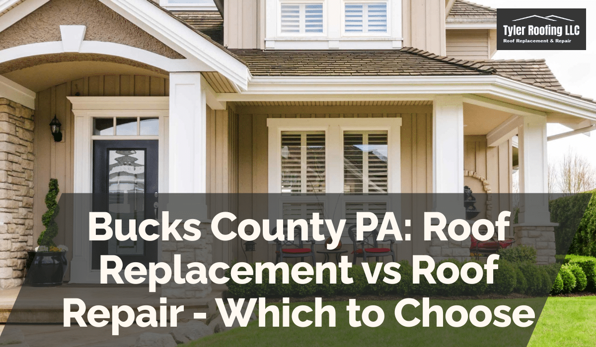 Bucks County PA: Roof Replacement vs Roof Repair - Which to Choose