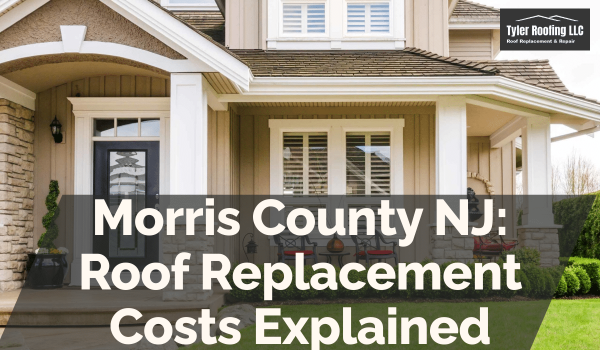 Morris County NJ: Roof Replacement Costs Explained