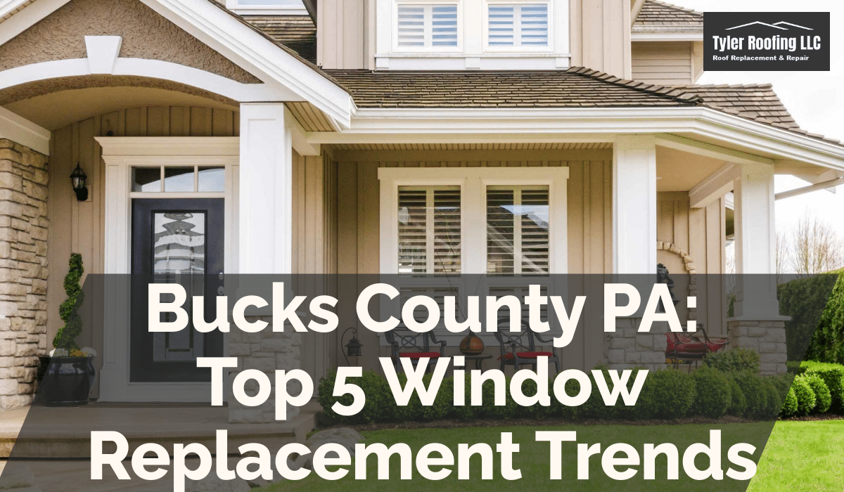 Bucks County PA: Top 5 Window Replacement Trends