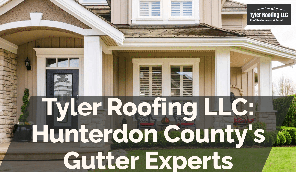 Tyler Roofing LLC: Hunterdon County's Gutter Experts