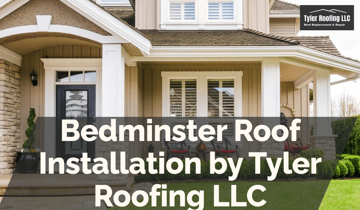 Bedminster Roof Installation by Tyler Roofing LLC