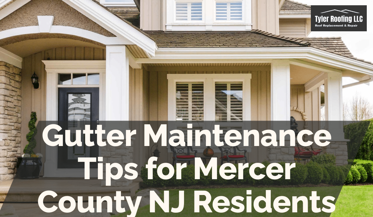 Gutter Maintenance Tips for Mercer County NJ Residents