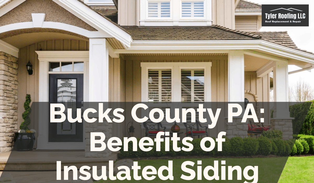 Bucks County PA: Benefits of Insulated Siding