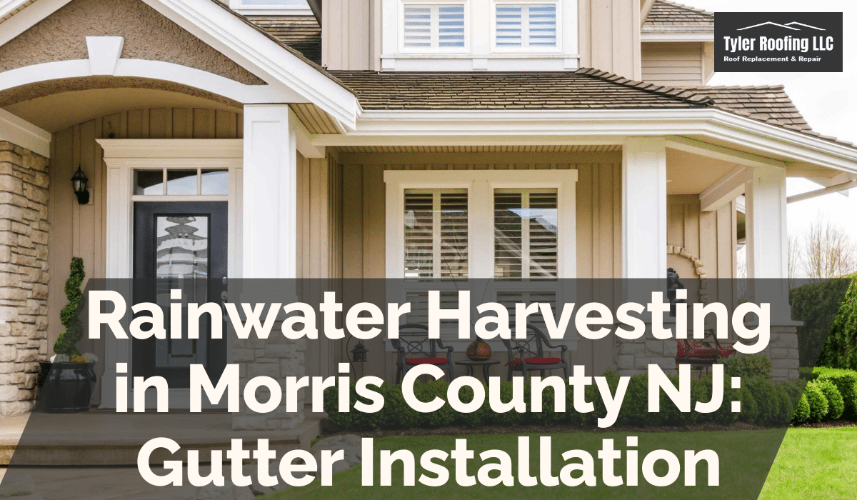 Rainwater Harvesting in Morris County NJ: Gutter Installation