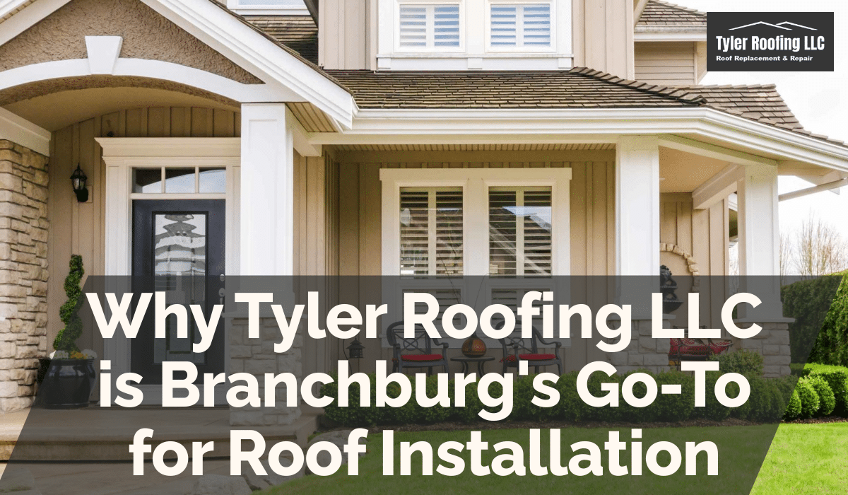 Why Tyler Roofing LLC is Branchburg's Go-To for Roof Installation