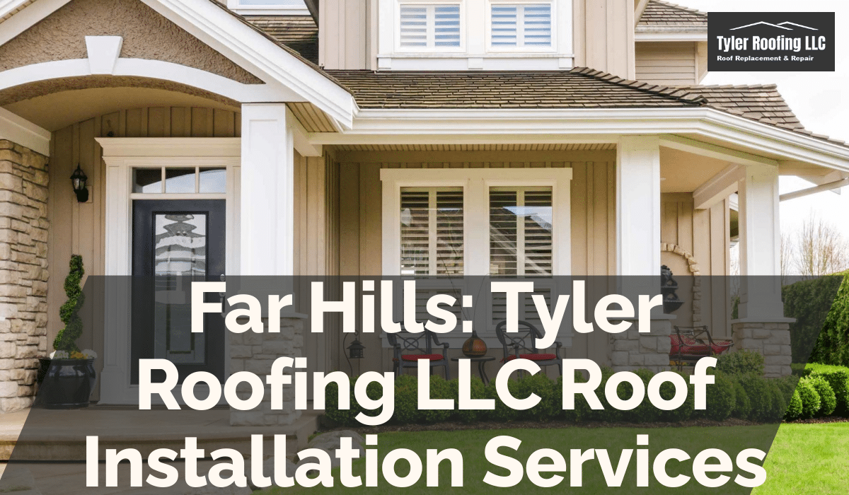 Far Hills: Tyler Roofing LLC Roof Installation Services