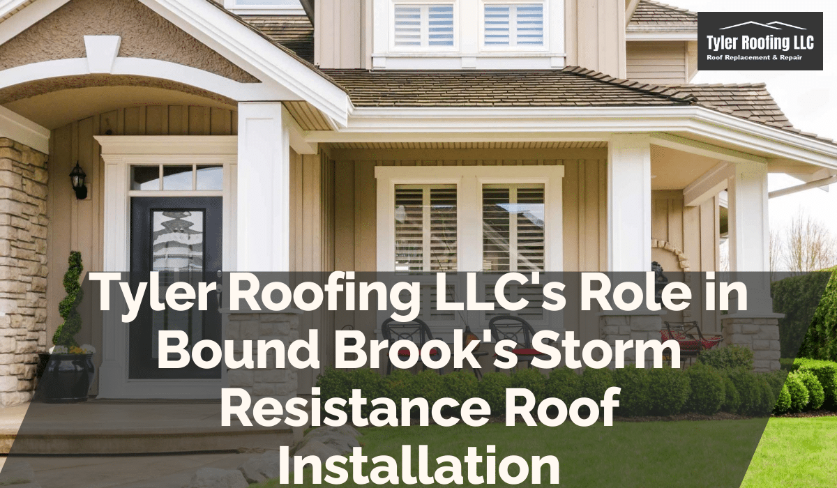 Tyler Roofing LLC's Role in Bound Brook's Storm Resistance Roof Installation