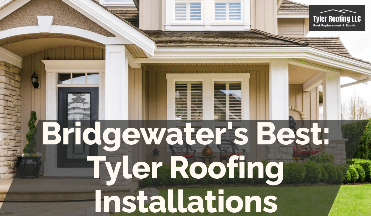 Bridgewater's Best: Tyler Roofing Installations