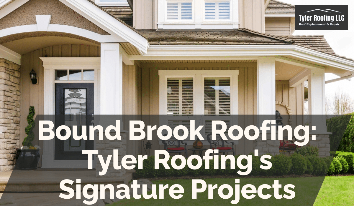 Bound Brook Roofing: Tyler Roofing's Signature Projects