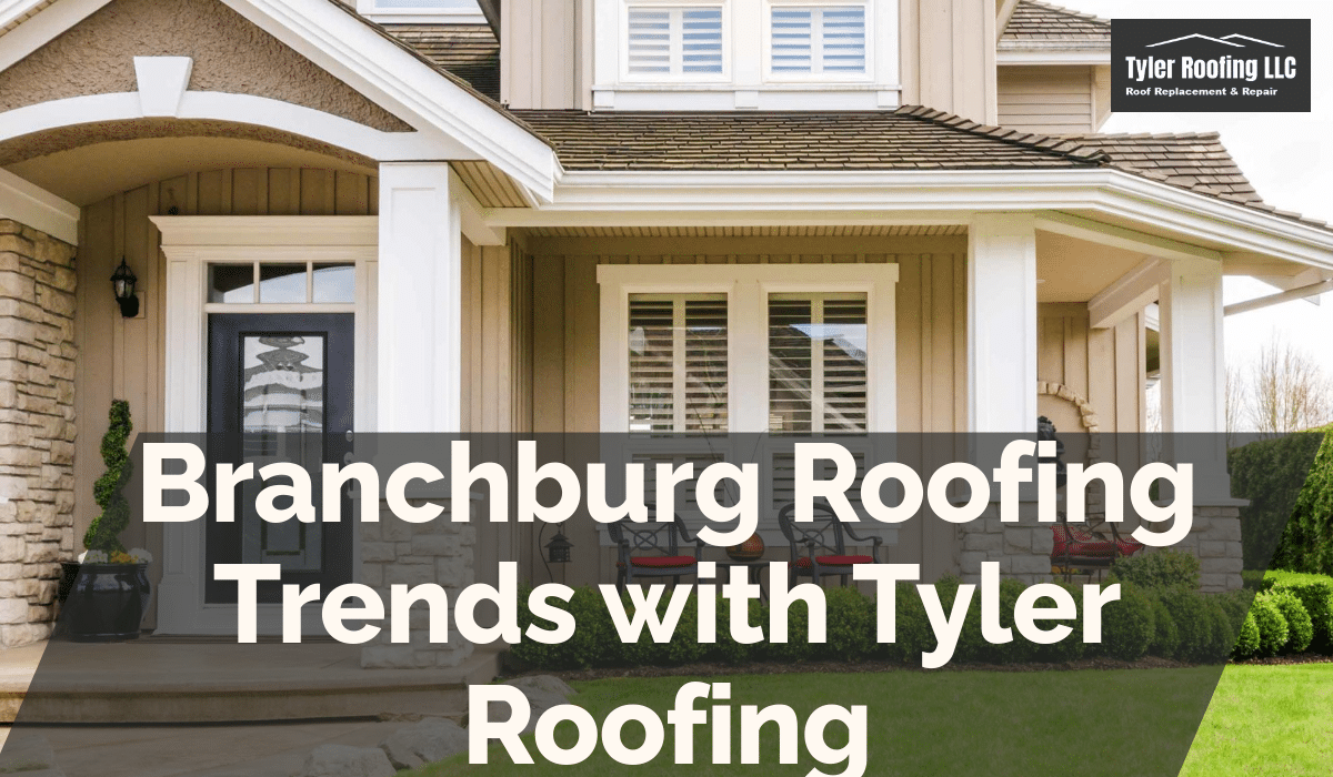Branchburg Roofing Trends with Tyler Roofing
