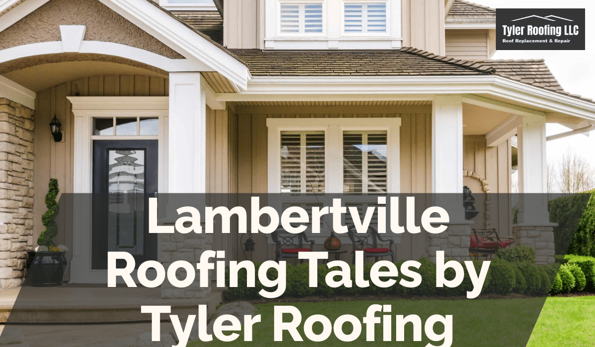 Lambertville Roofing Tales by Tyler Roofing