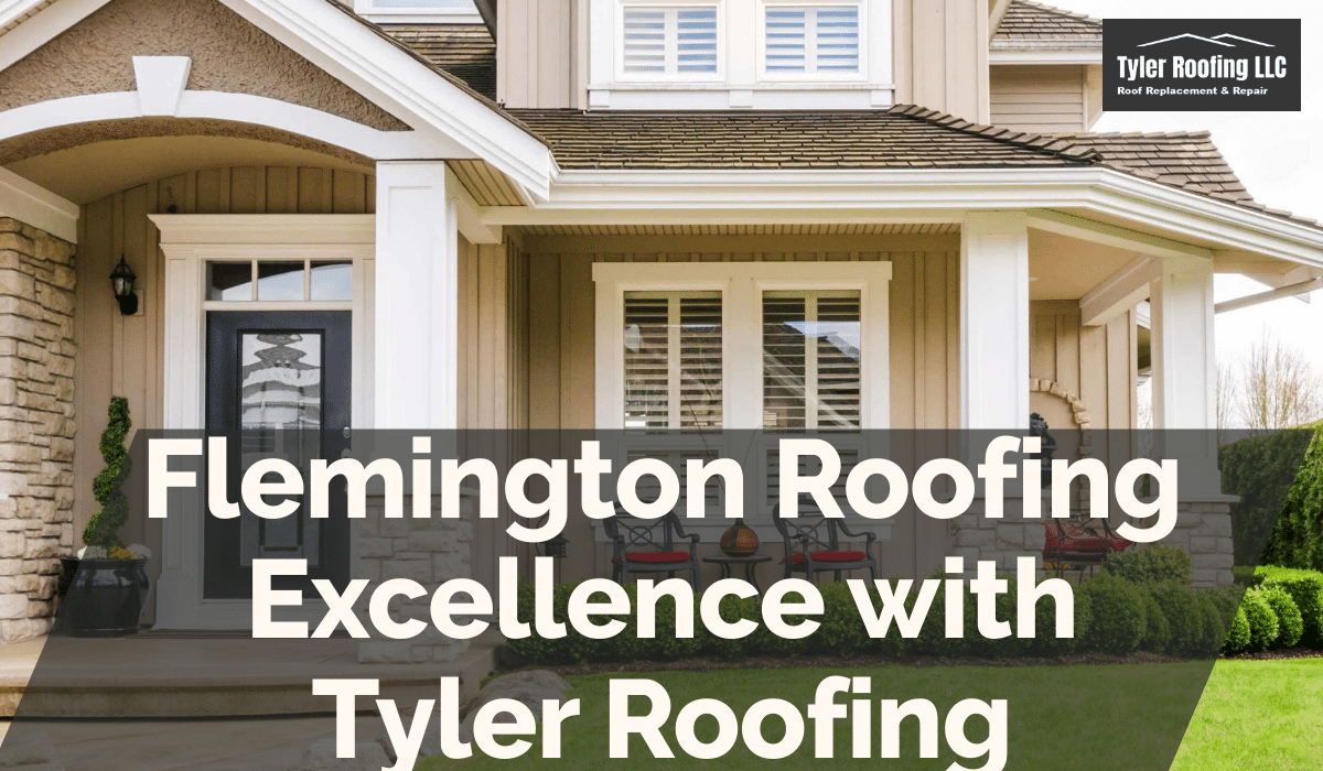 Flemington Roofing Excellence with Tyler Roofing