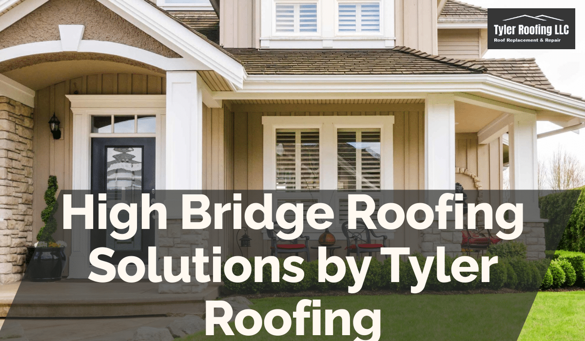 High Bridge Roofing Solutions by Tyler Roofing