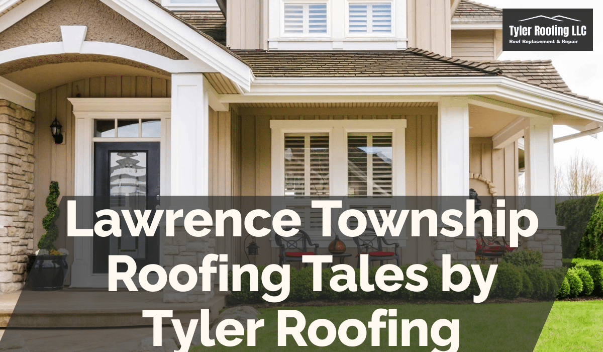 Lawrence Township Roofing Tales by Tyler Roofing