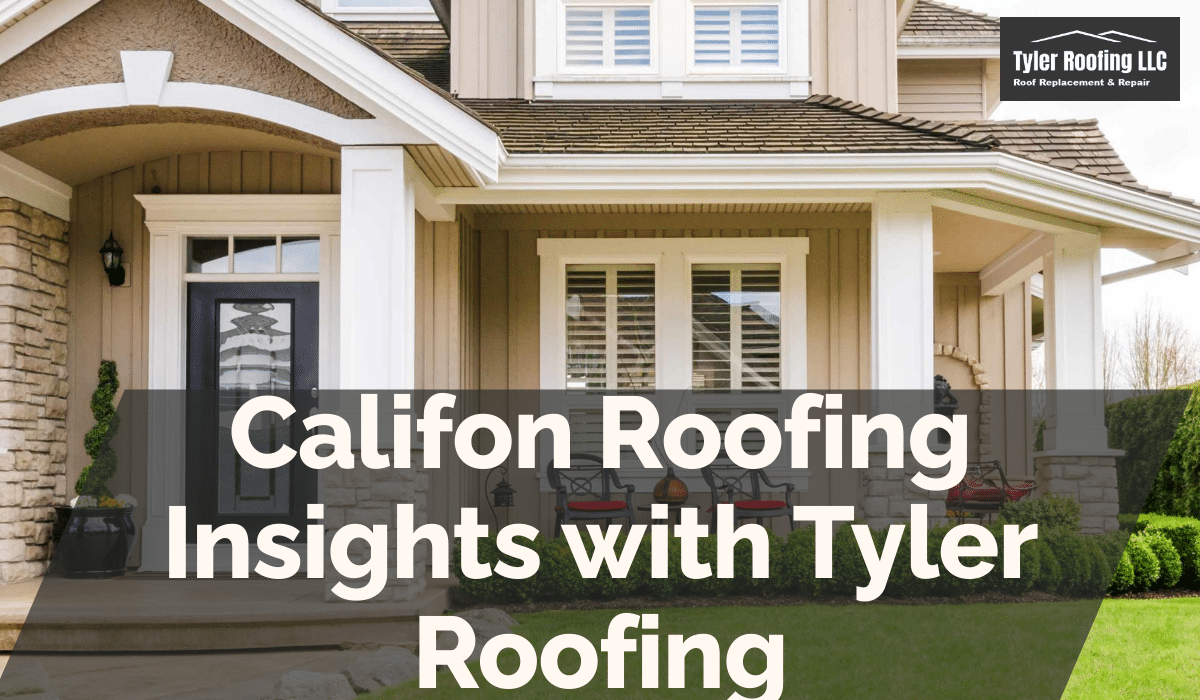 Califon Roofing Insights with Tyler Roofing