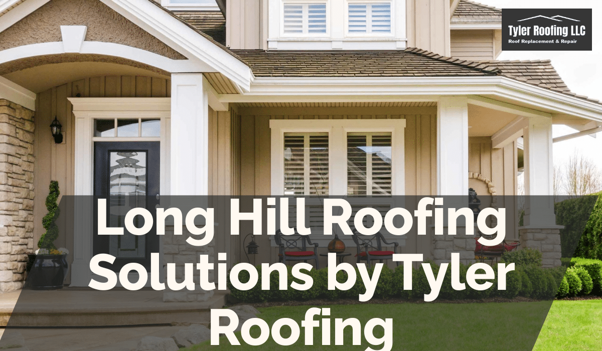 Long Hill Roofing Solutions by Tyler Roofing