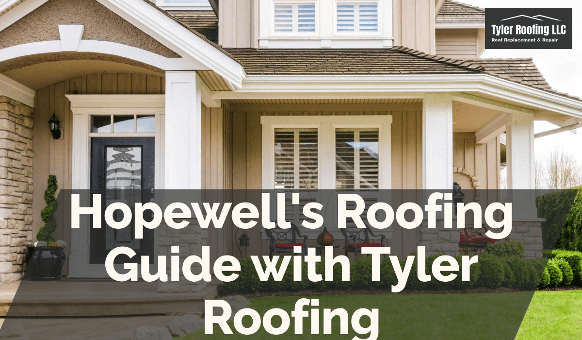 Hopewell's Roofing Guide with Tyler Roofing