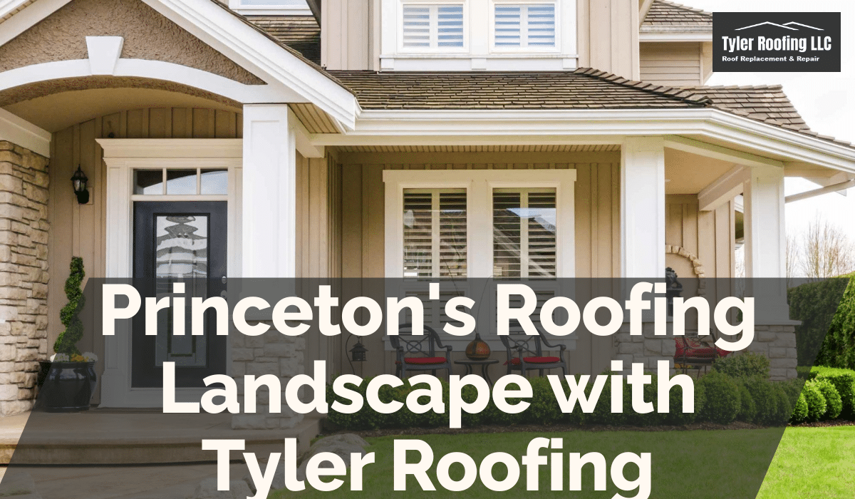 Princeton's Roofing Landscape with Tyler Roofing