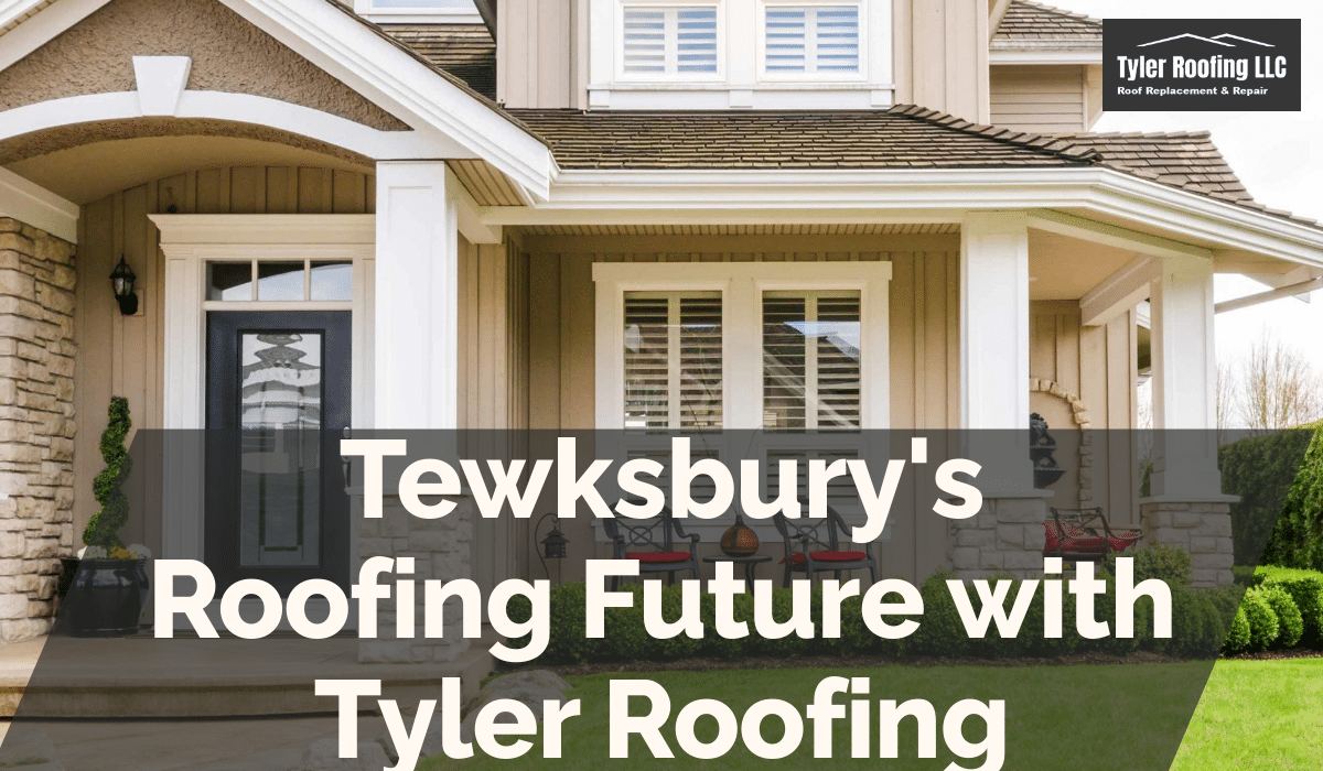 Tewksbury's Roofing Future with Tyler Roofing