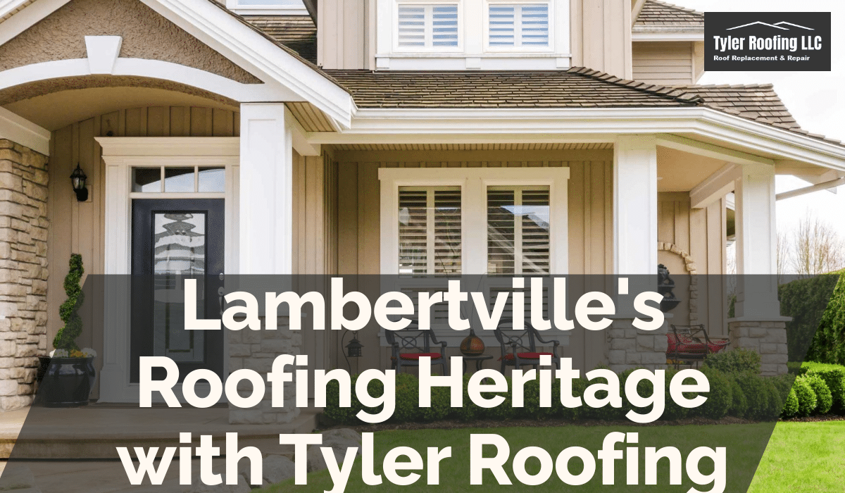 Lambertville's Roofing Heritage with Tyler Roofing