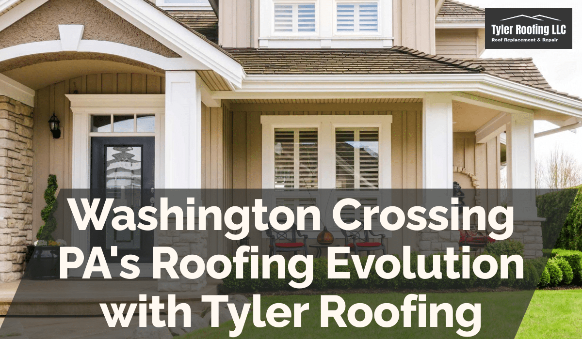 Washington Crossing PA's Roofing Evolution with Tyler Roofing