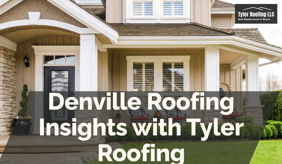 Denville Roofing Insights with Tyler Roofing