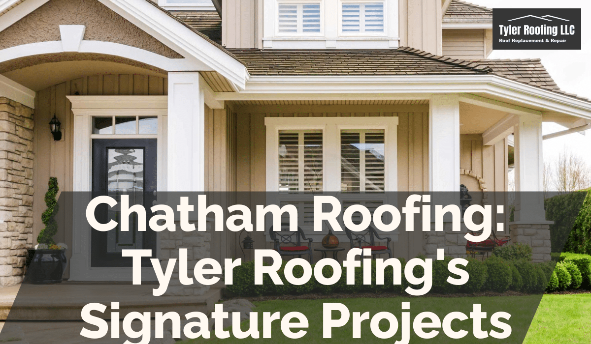 Chatham Roofing: Tyler Roofing's Signature Projects