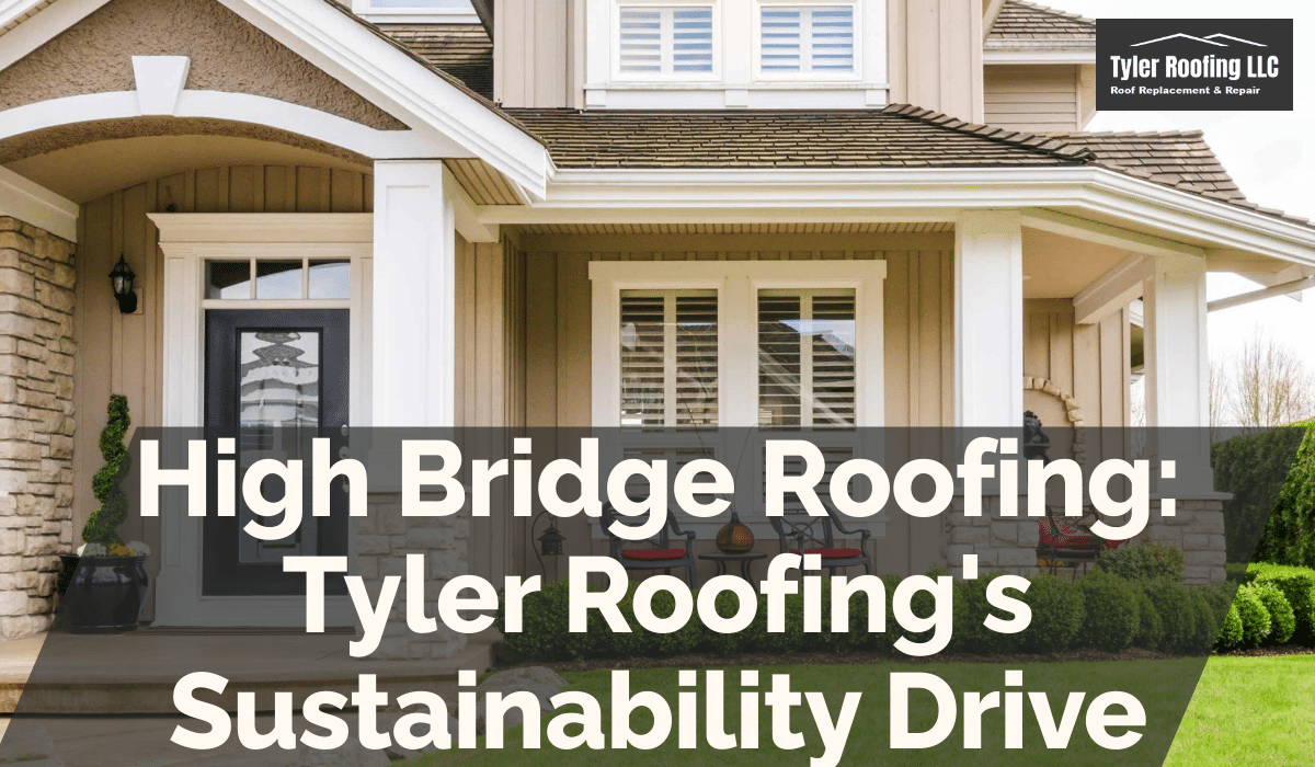 High Bridge Roofing: Tyler Roofing's Sustainability Drive