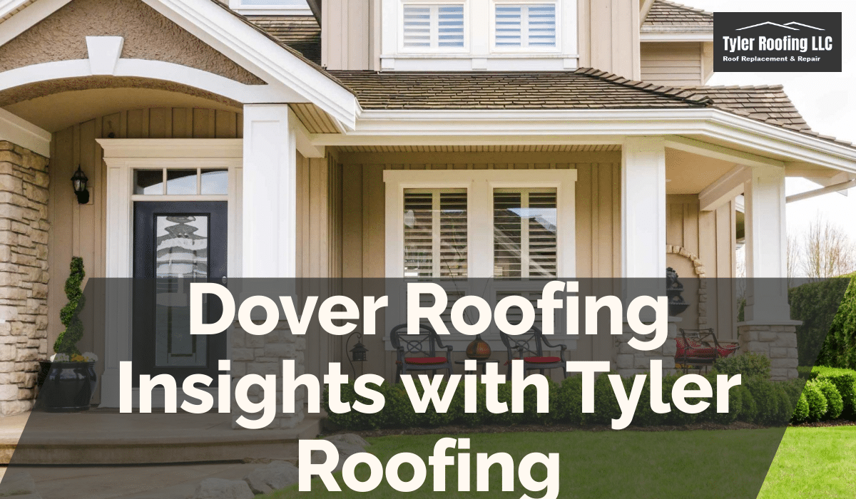 Dover Roofing Insights with Tyler Roofing