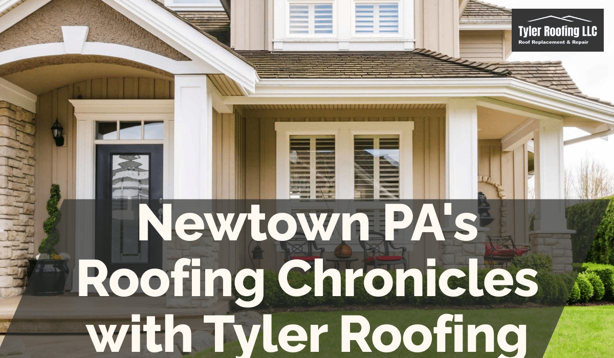 Newtown PA's Roofing Chronicles with Tyler Roofing