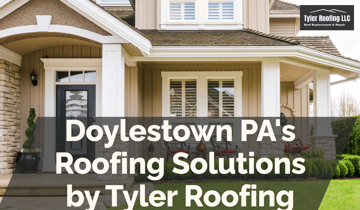 Doylestown PA's Roofing Solutions by Tyler Roofing