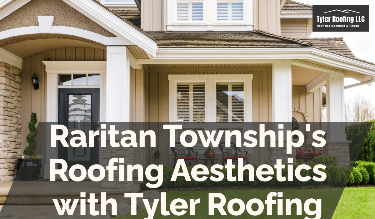 Raritan Township's Roofing Aesthetics with Tyler Roofing